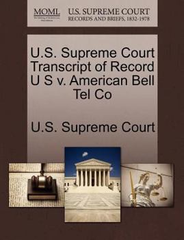 Paperback U.S. Supreme Court Transcript of Record U S V. American Bell Tel Co Book