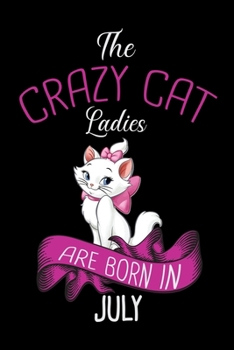 Paperback The Crazy Cat Ladies Are Born in July: Cat College Ruled Notebook, Lined Blank Journal Notebook, 6 x 9, 100 Pages, Cat College Ruled Notebook Notebook Book