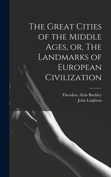 Hardcover The Great Cities of the Middle Ages, or, The Landmarks of European Civilization Book