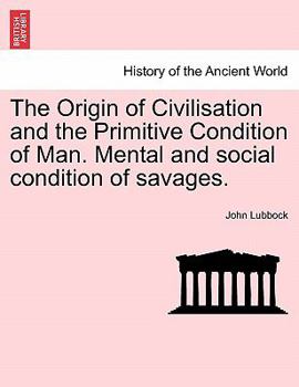 Paperback The Origin of Civilisation and the Primitive Condition of Man. Mental and social condition of savages. Book