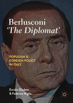 Hardcover Berlusconi 'The Diplomat': Populism and Foreign Policy in Italy Book