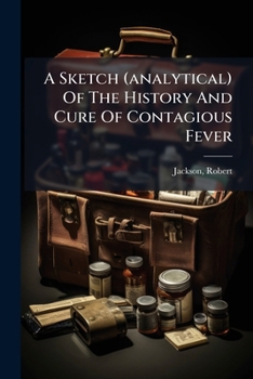 Paperback A Sketch (analytical) Of The History And Cure Of Contagious Fever Book