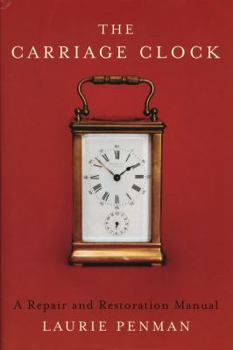 Hardcover The Carriage Clock: A Repair and Restoration Manual Book