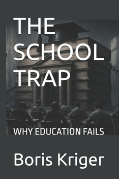 Paperback The School Trap: Why Education Fails Book