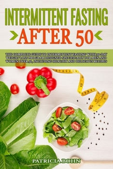 Paperback Intermittent Fasting After 50: The Complete Guide to Intermittent Fasting with 30-Day Weight Loss Program Designed Specifically for Men and Women Ove Book