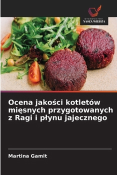 Ocena jakosci kotletów miesnych przygotowanych z Ragi i plynu jajecznego (Polish Edition)