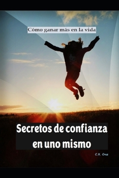 Paperback Secretos de confianza en uno mismo: Cómo ganar más en la vida [Spanish] Book