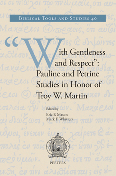 With Gentleness and Respect: Pauline and Petrine Studies in Honor of Troy W. Martin