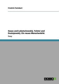 Paperback Gauss und Lobatschewskij, Tolstoi und Dostojewskij. Ein neues Menschenbild. [German] Book