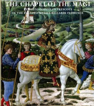 Hardcover The Chapel of the Magi: The Frescoes of Benozzo Gozzoli Book