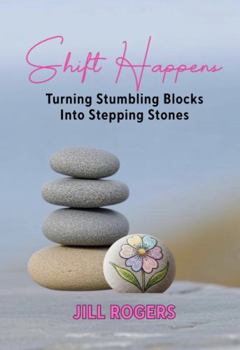 Paperback Shift Happens: Turning Your Stumbling Blocks Into Stepping Stones Book