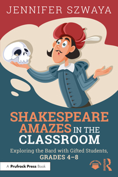 Paperback Shakespeare Amazes in the Classroom: Exploring the Bard with Gifted Students, Grades 4-8 Book