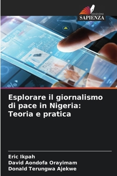 Paperback Esplorare il giornalismo di pace in Nigeria: Teoria e pratica [Italian] Book