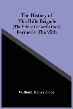Paperback The History Of The Rifle Brigade (The Prince Consort'S Own) Formerly The 95Th Book