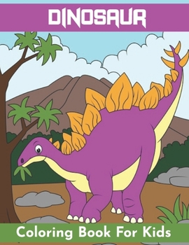 Dinosaur Coloring Book for Kids: Fantastic Dinosaur Coloring Book for Boys, Girls, Toddlers, Preschoolers-Dinosaur Activity Book For kids