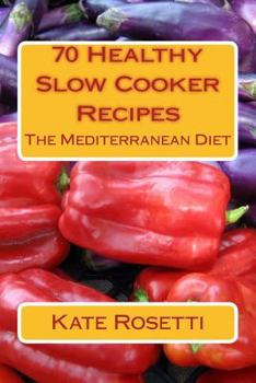 Paperback 70 Healthy Slow Cooker Recipes The Mediterranean Diet: The Mediterranean Diet Book