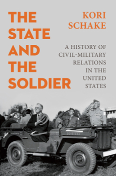 Hardcover The State and the Soldier: A History of Civil-Military Relations in the United States Book