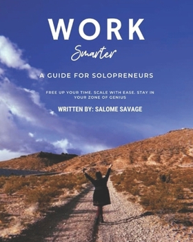 Paperback Work Smarter: A Guide For Solopreneurs: Free up your time. Scale with ease. stay in your zone of genius Book