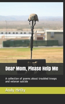 Paperback Dear Mom, Please Help Me: A collection of poems about troubled troops and veteran suicide Book