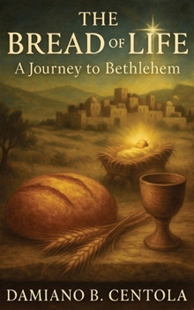 Hardcover The Bread of Life: A Journey to Bethlehem Book