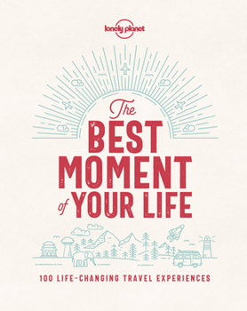 Hardcover Lonely Planet the Best Moment of Your Life Book