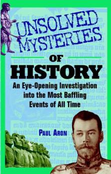 Paperback Unsolved Mysteries of History: An Eye-Opening Investigation Into the Most Baffling Events of All Time Book