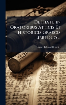 Hardcover De Hiatu in Oratoribus Atticis Et Historicis Graecis Libri Duo ... [Latin] Book