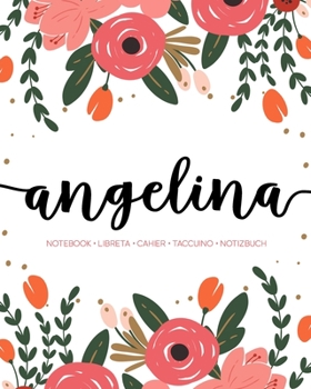 Angelina: Notebook | Libreta | Cahier | Taccuino | Notizbuch: 110 pages paginas seiten pagine: Modern Florals First Name Notebook in Coral, Pink & Orange on White ACH322c