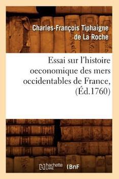 Paperback Essai Sur l'Histoire Oeconomique Des Mers Occidentables de France, (Éd.1760) [French] Book