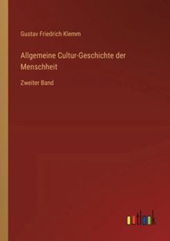 Allgemeine Cultur-Geschichte der Menschheit: Zweiter Band (German Edition)