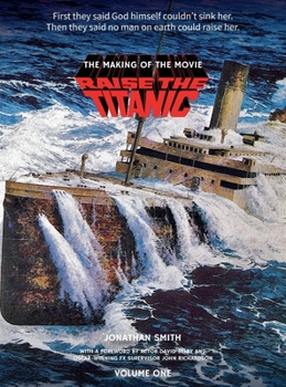 Hardcover Raise the Titanic - The Making of the Movie Volume 1 (hardback) Book