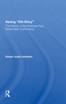 Paperback Saving Old Glory: The History of the American Flag Desecration Controversy Book