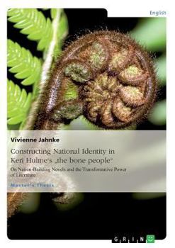 Paperback Constructing National Identity in Keri Hulme's "the bone people": On Nation-Building Novels and the Transformative Power of Literature Book
