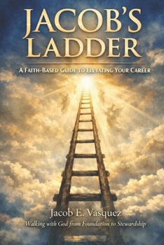 Jacob's Ladder: A Faith Based Guide To Elevating Your Career (The Foundations Trilogy)