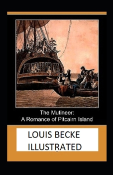 The Mutineer: A Romance of Pitcairn Island Illustrated