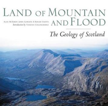 Hardcover Land of Mountain and Flood: The Geology and Landforms of Scotland Book