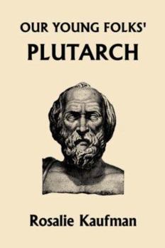 Our Young Folks' Plutarch (Yesterday's Classics)