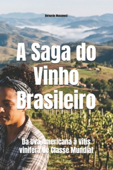 A Saga do Vinho Brasileiro: Da Uva Americana à Vitis vinifera de Classe Mundial (Wines of the World: Brazil) (Portuguese Edition)