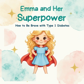 Paperback Emma and Her Superpower: How to Be Brave with Type 1 Diabetes Book