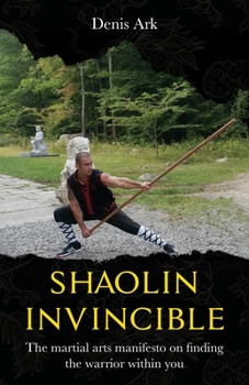 Paperback Shaolin Invincible: The martial arts manifesto on finding the warrior within you Book