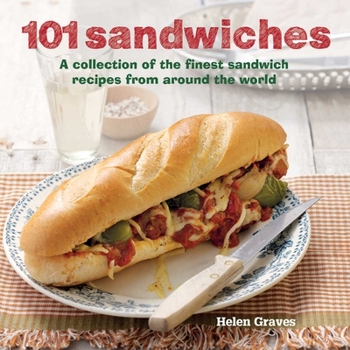Hardcover 101 Sandwiches: A Collection of the Finest Sandwich Recipes from Around the World Book