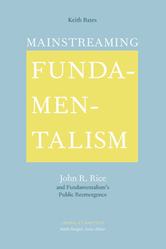 Hardcover Mainstreaming Fundamentalism: John R. Rice and Fundamentalism's Public Reemergence Book