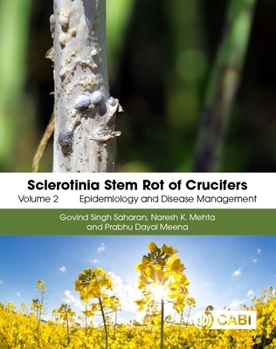 Sclerotinia Stem Rot of Crucifers, Volume 2: Epidemiology and Disease Management