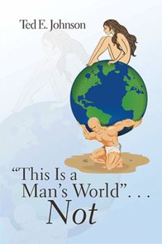 This Is a Man's World . . . Not