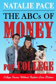 Paperback The ABCs of Money for College: College Success Without Student Loan Distress Book