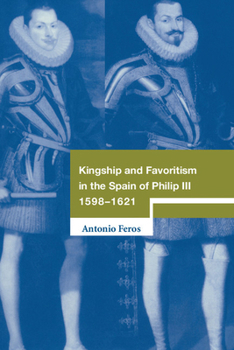 Hardcover Kingship and Favoritism in the Spain of Philip III, 1598-1621 Book