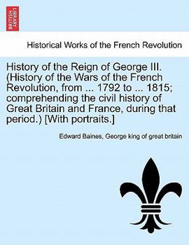 Paperback History of the Reign of George III. (History of the Wars of the French Revolution, from ... 1792 to ... 1815; comprehending the civil history of Great Book