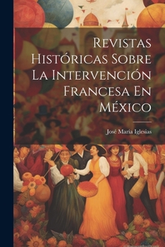 Paperback Revistas Históricas Sobre La Intervención Francesa En México [Spanish] Book