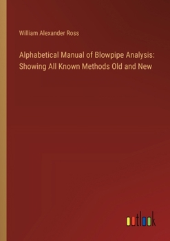 Paperback Alphabetical Manual of Blowpipe Analysis: Showing All Known Methods Old and New Book