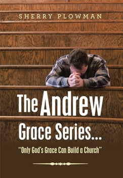 The Andrew Grace Series... "Only God's Grace Can Build a Church"
